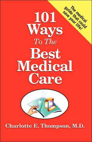 101 Ways to the Best Medical Care de M. D. Charlotte E. Thompson