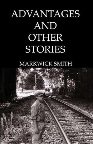 Advantages and Other Stories de Markwick Smith