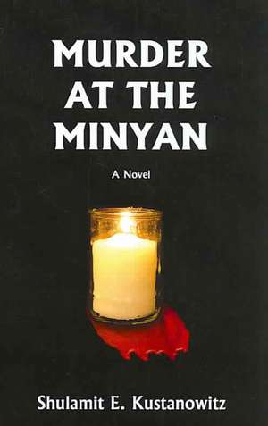 Murder at the Minyan de Shulamit M. Kustanowitz