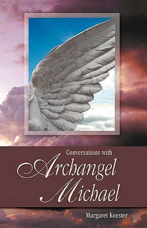 Conversations with Archangel Michael de Margaret Koester