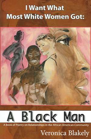 I Want What Most White Women Got de Veronica Blakely