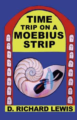 Time Trip on a Moebius Strip de D. Richard Lewis