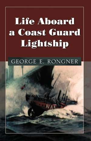 Life Aboard a Coast Guard Lightship de George E. Rongner