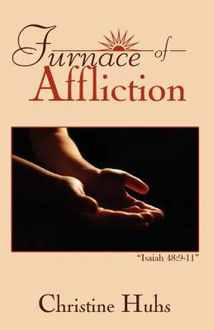 Furnace of Affliction de Christine Huhs