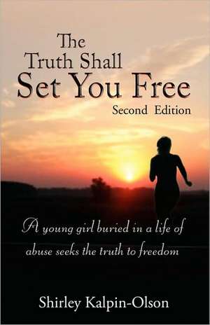 The Truth Shall Set You Free de Shirley Kalpin-Olson