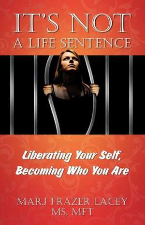 It's Not a Life Sentence de MS MFT Marj Frazer Lacy