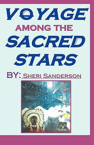 Voyage Among the Sacred Stars de Sheri Sanderson