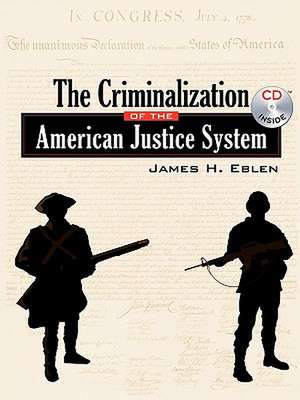 The Criminalization of the American Justice System de James H Eblen