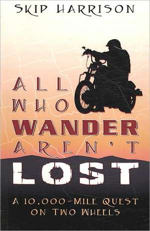 All Who Wander Aren't Lost de Skip Harrison