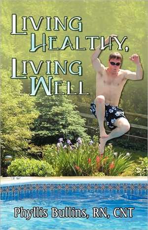 Living Healthy, Living Well de RN CNT Phyllis Bullins