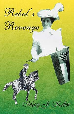 Rebel's Revenge de Mary J. Keller