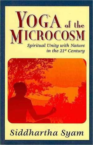 Yoga of the Microcosm de Siddhartha Syam