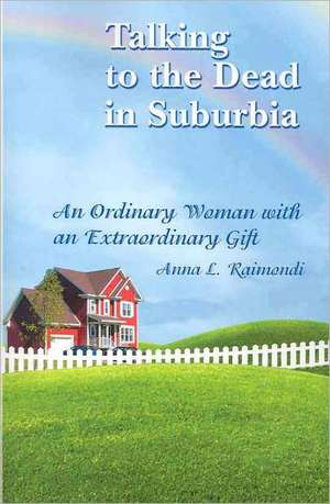 Talking to the Dead in Suburbia de Anna L. Raimondi