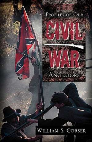 Profiles of Our Civil War Ancestors de William S. Corser