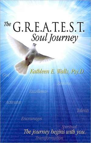 The G.R.E.A.T.E.S.T. Soul Journey de Kathleen E. Walls