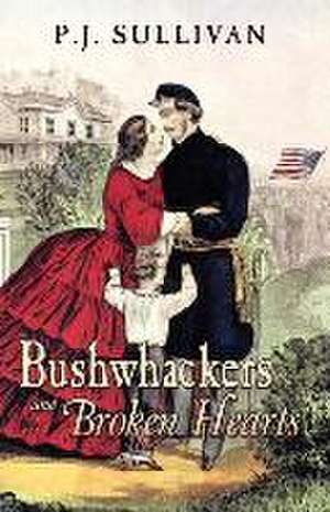 Bushwhackers and Broken Hearts de P. J. Sullivan