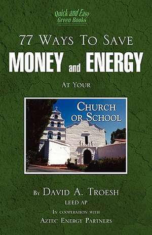 77 Ways to Save Money and Energy at Your Church and School de Dave Troesh