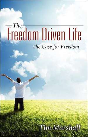 The Freedom Driven Life de Tim Marshall