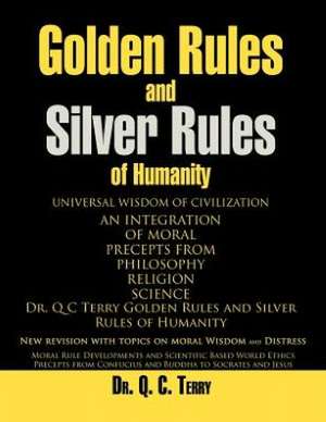 Golden Rules and Silver Rules of Humanity de Q. C. Terry