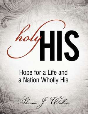 Holy His de Shauna J. Wallace