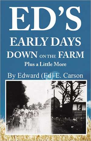 Ed's Early Days Down on the Farm de Ed Carson