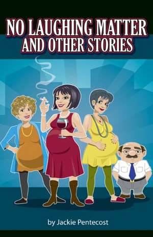 No Laughing Matter and Other Stories de Jackie Pentecost