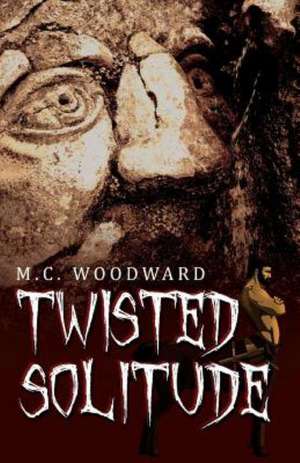 Twisted Solitude de M. C. Woodward