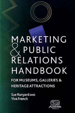 Marketing and Public Relations Handbook for Museums, Galleries and Heritage Attractions de Sue Runyard