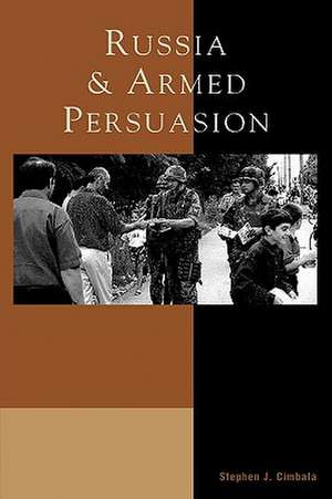 Russia and Armed Persuasion de Stephen J. Cimbala