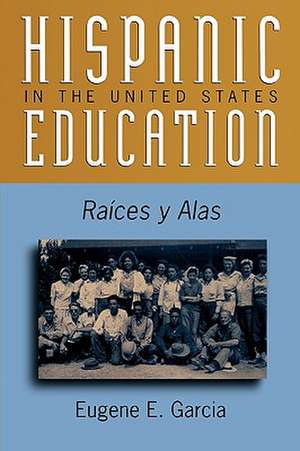 Hispanic Education in the United States de Eugene E. Garcia