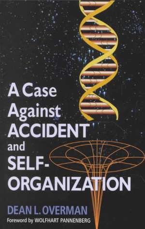 A Case Against Accident and Self-Organization de Dean L. Overman