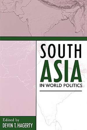 South Asia in World Politics de Devin T. Hagerty