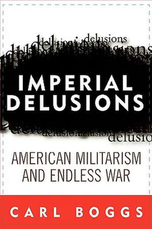 Imperial Delusions de Carl Boggs