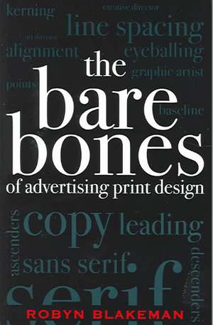 The Bare Bones of Advertising Print Design de Robyn Blakeman