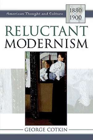 Reluctant Modernism de George Cotkin