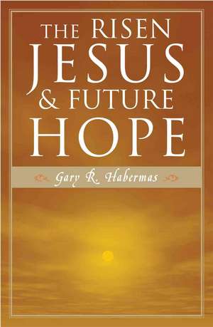 Risen Jesus and Future Hope de Gary R. Habermas