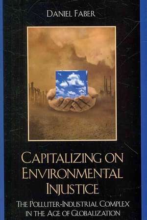 Capitalizing on Environmental Injustice de Daniel Faber