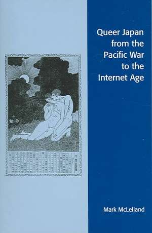 Queer Japan from the Pacific War to the Internet Age de Mark McLelland