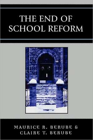 The End of School Reform de Maurice R. Berube