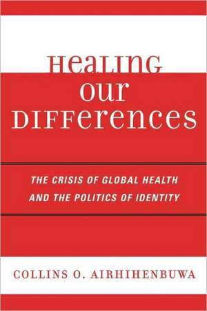 Healing Our Differences de Collins O.PhD Airhihenbuwa