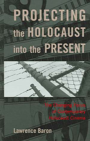 Projecting the Holocaust Into the Present de Lawrence Baron