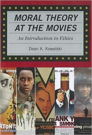 Moral Theory at the Movies de Dean Kowalski