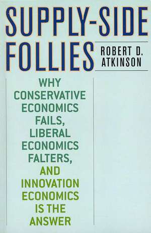 Supply-Side Follies de Robert D. Atkinson