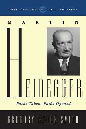 Martin Heidegger: Paths Taken, Paths Opened de Gregory Bruce Smith