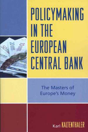 Policymaking in the European Central Bank de Karl Kaltenthaler