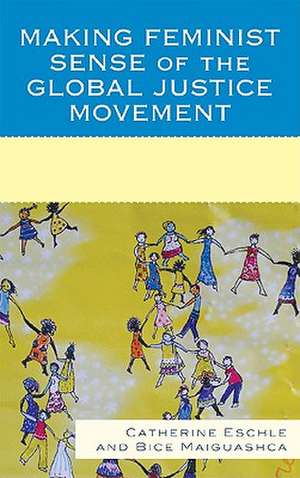 Making Feminist Sense of the Global Justice Movement de Bice Maiguashca