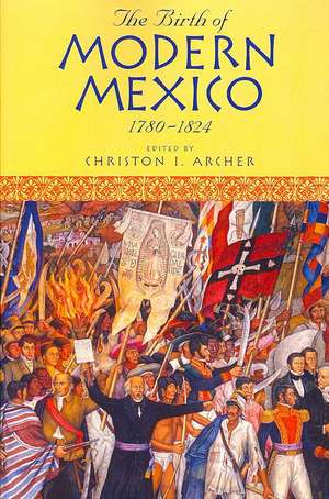 The Birth of Modern Mexico, 1780-1824