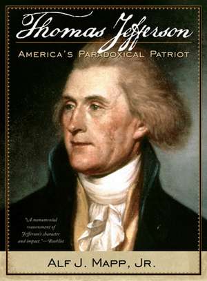 Thomas Jefferson: America's Paradoxical Patriot de Alf J. Mapp Jr.