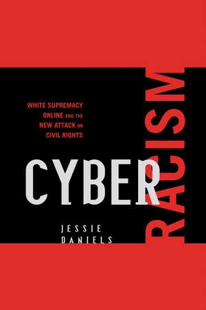 Cyber Racism: White Supremacy Online and the New Attack on Civil Rights de Jessie Daniels
