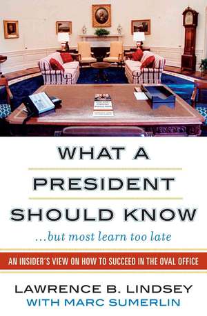 What a President Should Know...But Most Learn Too Late) de Lawrence B. Lindsey